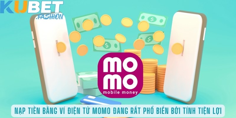 Nạp tiền bằng ví điện tử Momo đang rất phổ biến bởi tính tiện lợi